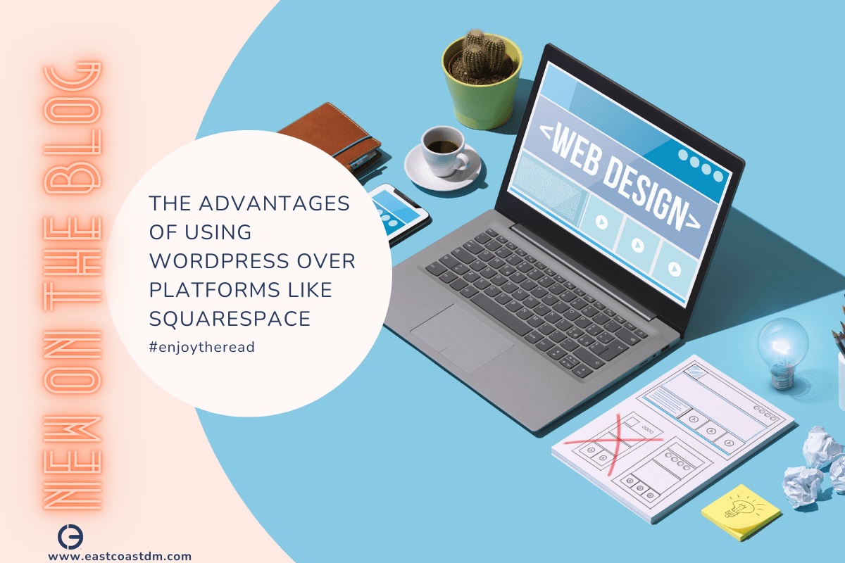 The Advantages of Using WordPress Over Platforms Like Squarespace