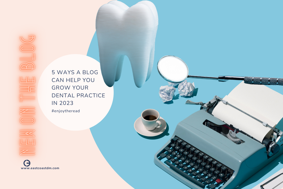 5 Ways a Blog Can Help Your Dental Practice Grow in 2023